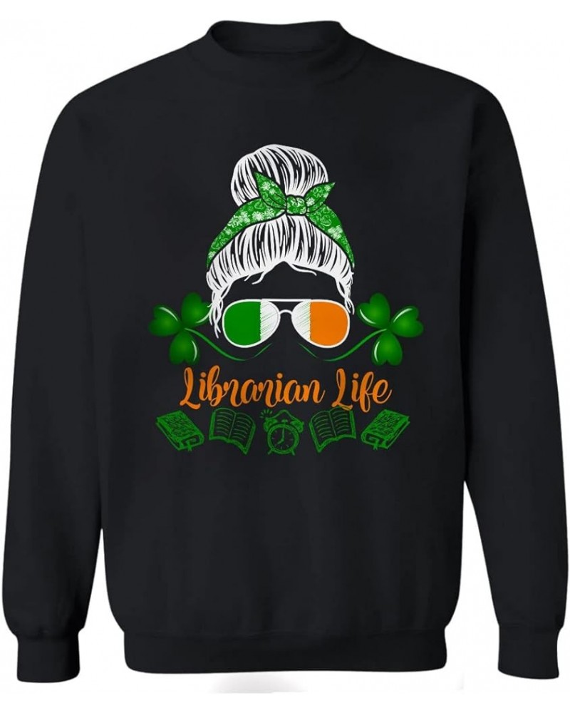 Librarian Life Cool Happy St. Patrick's Day Irish Flag Sunglasses Shamrock Bun Hair Lover Gifts Hoodie And Sweatshirt Sweatsh...